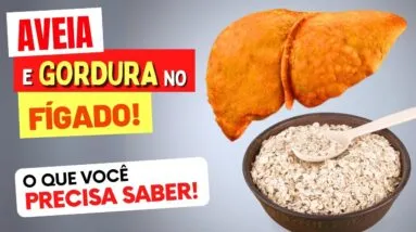 AVEIA e GORDURA NO FÍGADO - O que você PRECISA SABER!