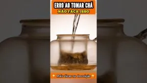 NÃO TOME CHÁ ASSIM - Erro Comum!