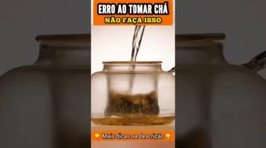 NÃO TOME CHÁ ASSIM - Erro Comum!