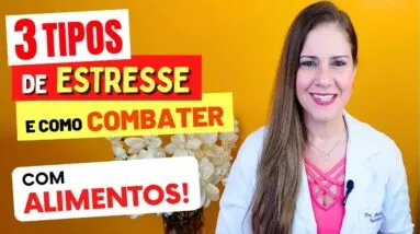 OS 3 TIPOS DE ESTRESSE e COMO COMBATER cada um com ALIMENTOS