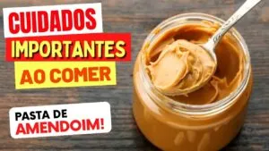 Pasta de Amendoim - CUIDADOS IMPORTANTES