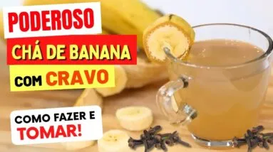 O Poderoso CHÁ DE BANANA COM CRAVO! Benefícios, Como Fazer Certo e Como Tomar