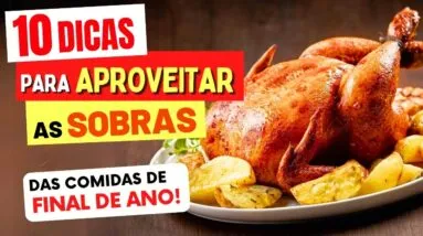 10 Dicas para APROVEITAR a COMIDA QUE SOBRA das Festas de Fim de Ano