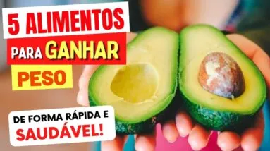 5 Alimentos para GANHAR PESO RÁPIDO E SAUDÁVEL e Como Usar Cada Um!