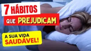7 Hábitos que estão IMPEDINDO SUA VIDA SAUDÁVEL - Dicas e Cuidados