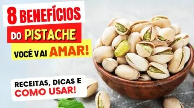 8 Benefícios do PISTACHE que você VAI AMAR! Como Usar, Receitas e Dicas