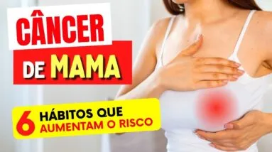 CÃNCER DE MAMA - 6 HÁBITOS que podem AUMENTAR O RISCO (Cuidados e Dicas)