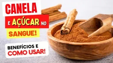 CANELA e AÇÚCAR NO SANGUE - Benefícios e Como Usar Certo!