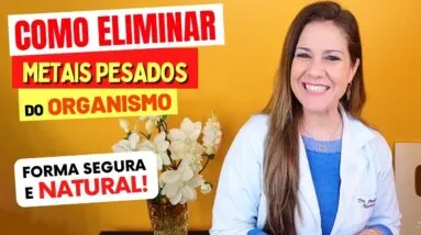 Como ELIMINAR METAIS PESADOS DO ORGANISMO de Maneira Segura e NATURAL