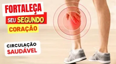 Importante para CIRCULAÇÃO SAUDÁVEL - Fortaleça seu SEGUNDO CORAÇÃO!
