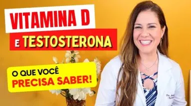 VITAMINA D e TESTOSTERONA - O que você PRECISA SABER - Entenda a relação!