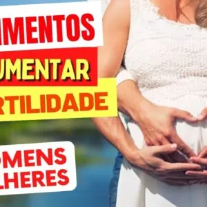10 ALIMENTOS que AUMENTAM a FERTILIDADE em Mulheres e Homens
