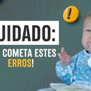 7 ERROS COMUNS NA INTRODUÇÃO ALIMENTAR