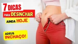 ADEUS INCHAÇO! 7 Dicas Simples para DESINCHAR RÁPIDO!