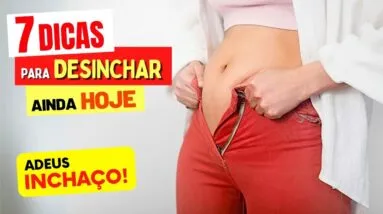 ADEUS INCHAÇO! 7 Dicas Simples para DESINCHAR RÁPIDO!