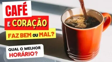 CAFÉ e CORAÇÃO - Faz BEM OU MAL? Qual é a MELHOR HORA para tomar?