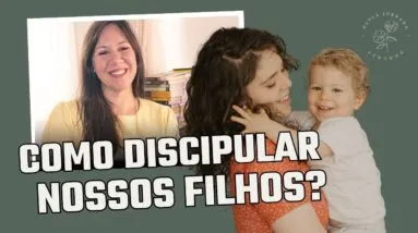 COMO DISCIPULAR NOSSOS FILHOS | Episódio 6 | com Thainá Pereira