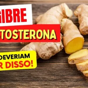GENGIBRE e TESTOSTERONA - Todos DEVERIAM SABER!