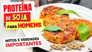 PROTEÍNA DE SOJA para HOMENS - Mitos e Verdades IMPORTANTES