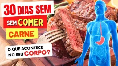 O Que ACONTECE com o SEU CORPO Após 30 DICAS SEM CARNE VERMELHA? (ou ao Diminuir o Consumo)