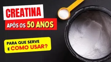 CREATINA Após os 50 ANOS - Benefícios Surpreendentes! Para Que Serve, Como Usar e Dicas