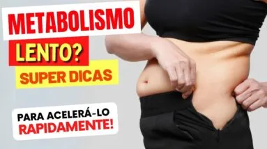 Metabolismo Lento? FAÇA ISSO para ACELERÁ-LO Rapidamente! (7 Dicas Infalíveis)