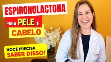 ESPIRONOLACTONA para PELE E CABELO - O que você PRECISA SABER! Para Que Serve, Riscos e Interações