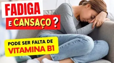 Muito CANSAÇO? Descubra se é FALTA DE VITAMINA B1 - Dicas e Cuidados