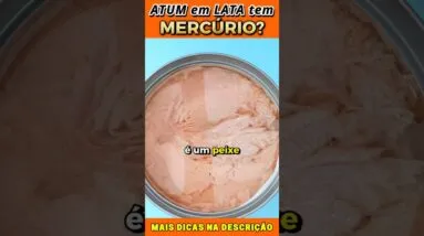 Mercúrio no Atum em Lata: O que Você Não Sabe!