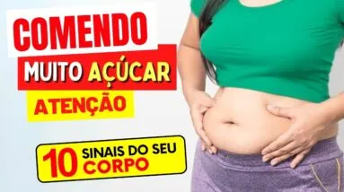10 SINAIS que SEU CORPO ALERTA que você come MAIS AÇÚCAR DO QUE DEVERIA (e nem sabia!)
