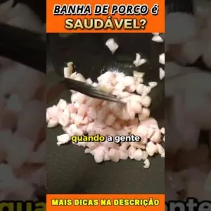 Banha de Porco: Vilã ou Alimento Nutritivo?
