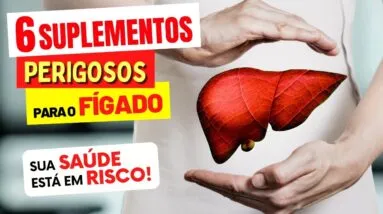 Você Toma Algum Desses? 6 Suplementos Perigosos Para o Fígado