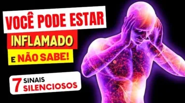Você Pode Estar INFLAMADO e NEM SABER! 7 Sinais de INFLAMAÇÃO SILENCIOSA (CUIDADO!)
