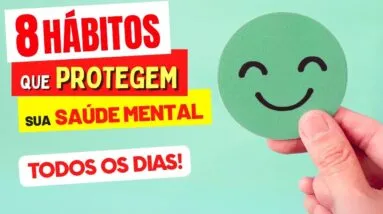8 HÁBITOS que PROTEGEM sua SAÚDE MENTAL todos OS DIAS - COMECE HOJE MESMO!