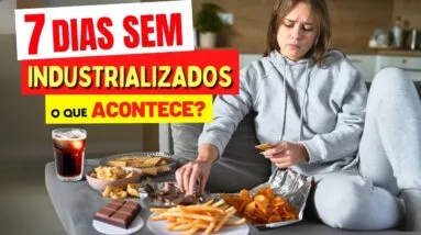 7 DIAS SEM INDUSTRIALIZADOS: O Que ACONTECE com o CORPO!