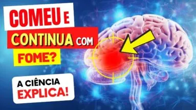 COMEU e CONTINUA COM FOME? A CIÊNCIA EXPLICA!