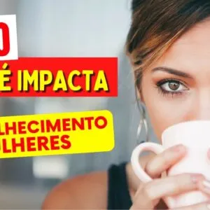 Como o CAFÉ IMPACTA o ENVELHECIMENTO DAS MULHERES - Você vai se surpreender!