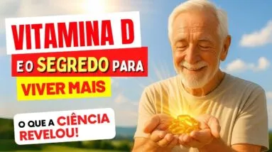 VITAMINA D e o SEGREDO DA LONGEVIDADE: o que a Ciência REVELOU!