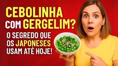 CEBOLINHA + GERGELIM: O SEGREDO JAPONÊS para Viver Mais e Melhor!