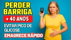 Perder barriga +40 anos - Por Que QUEM EVITA Pico de Glicose EMAGRECE RÁPIDO