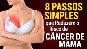 Médicos Revelam: 8 PASSOS SIMPLES que Reduzem o Risco de Câncer de Mama!