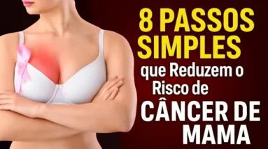 Médicos Revelam: 8 PASSOS SIMPLES que Reduzem o Risco de Câncer de Mama!