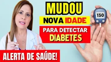 Mudou! NOVA IDADE para DETECTAR DIABETES Vai Surpreender Você