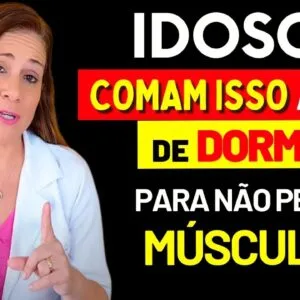 IDOSO COMA ISSO ANTES DE DORMIR para NÃO PERDER MÚSCULO NAS PERNAS