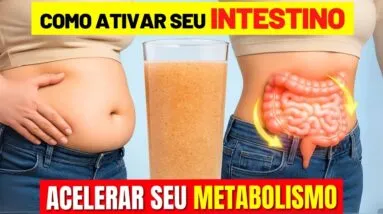 Como ATIVAR SEU INTESTINO para ACELERAR SEU EMAGRECIMENTO e Controlar a Fome!