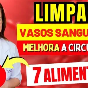 Esses INCRÍVEIS ALIMENTOS LIMPAM seus VASOS SANGUINEOS! | O MELHOR PARA a CIRCULAÇÃO