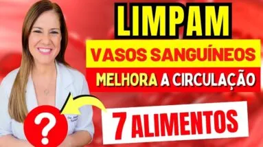 Esses INCRÍVEIS ALIMENTOS LIMPAM seus VASOS SANGUINEOS! | O MELHOR PARA a CIRCULAÇÃO