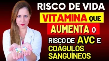 RISCO DE VIDA - ESTA Vitamina Aumenta o Risco de AVC, Coágulos Sanguíneos e Neuropatia