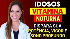 IDOSO: A Vitamina Noturna que Dispara sua Potência, Vigor e Sono Profundo Depois dos 60