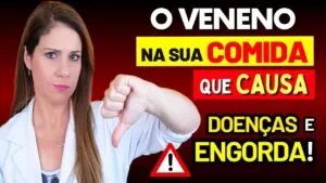 O VENENO Silencioso na SUA COMIDA - DESTRÓI sua Saúde, Causa Doenças Crônicas e Engorda!